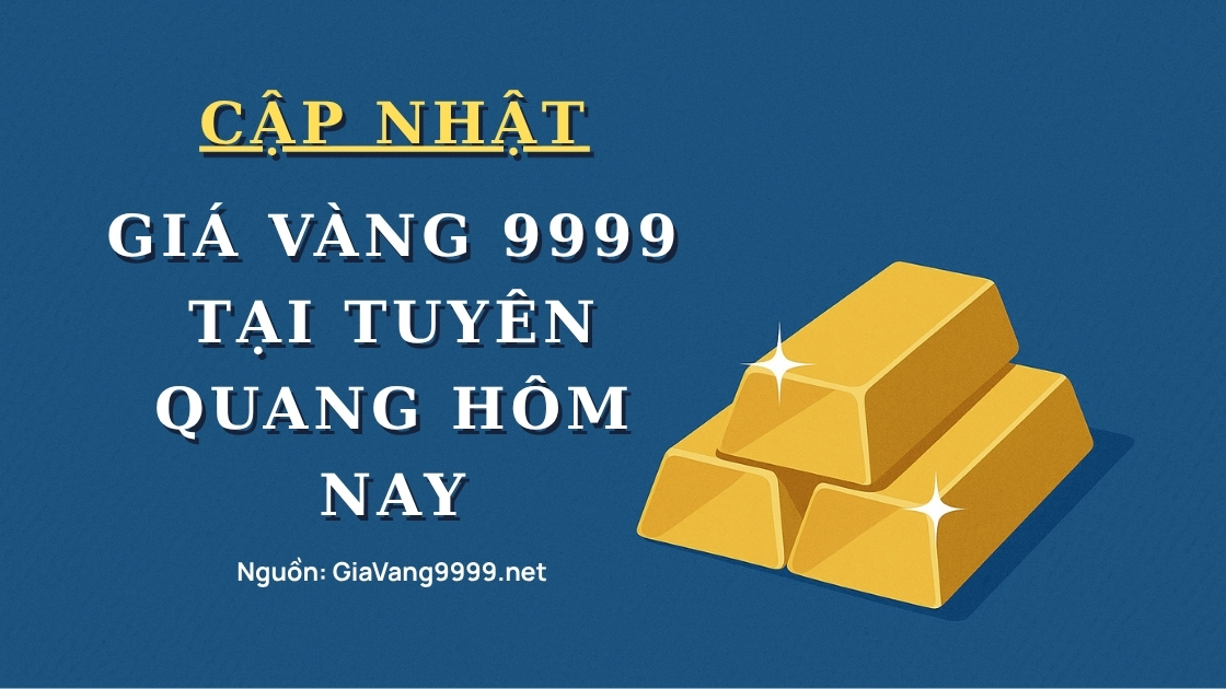Giá vàng 9999 tại Tuyên Quang hôm nay